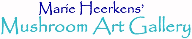 MARIE HEERKENS' MUSHROOM ART GALLERY